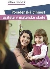 Poradenská činnost učitele v mateřské škole - Milena Lipnická, Portál, 2017