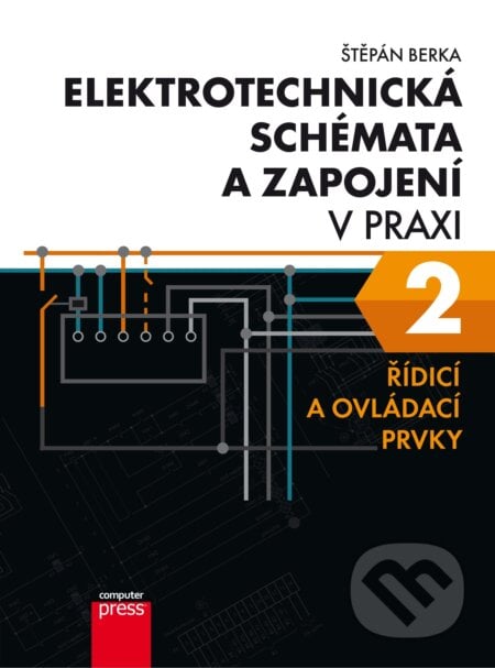 Elektrotechnická schémata a zapojení v praxi 2 - Štěpán Berka, Computer Press, 2017