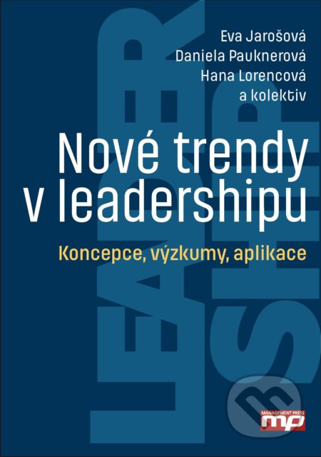 Nové trendy v leadershipu - Daniela Pauknerová, Eva Jarošová, Hana Lorencová, Management Press, 2017