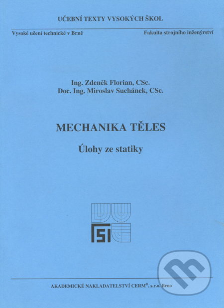 Mechanika těles - Úlohy ze statiky - Zdeněk Florian, Akademické nakladatelství CERM, 2008