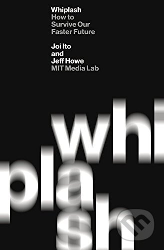 Whiplash (How to Survive Our Faster Future) - Joi Ito - kniha z kategorie Podnikání