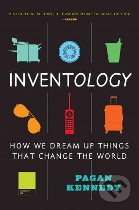 Kniha: Inventology (Pagan Kennedy). Mariner Books, 2016