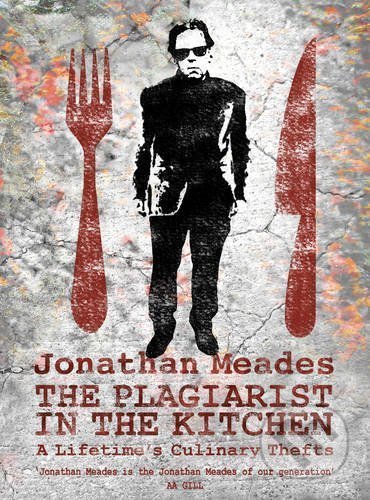 The Plagiarist in the Kitchen - Jonathan Meades, Cornerstone, 2017