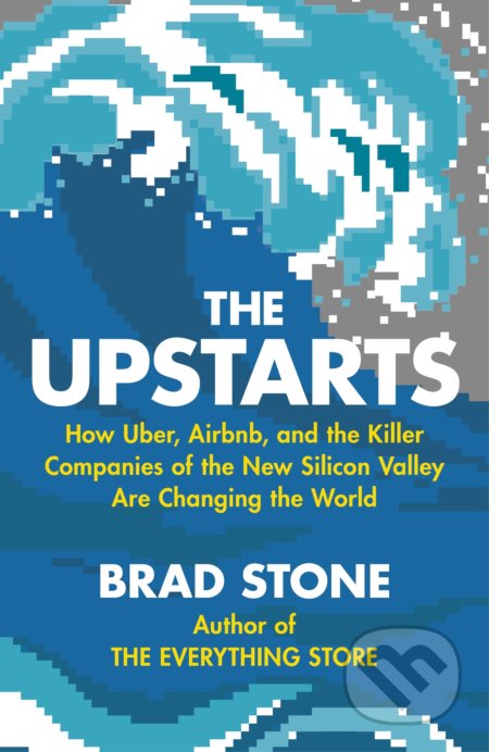 The Upstarts - Brad Stone, Bantam Press, 2017