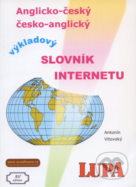 Výkladový slovník Internetu anglicko-český a česko anglický - Antonín Vitovský, Antonín Vitovský - AV software, 2004