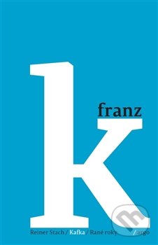Kafka - Rané roky - Reiner Stach, Argo, 2017