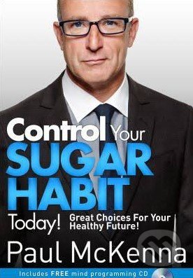 Control Your Sugar Habit Today! - Paul McKenna, Transworld, 2016