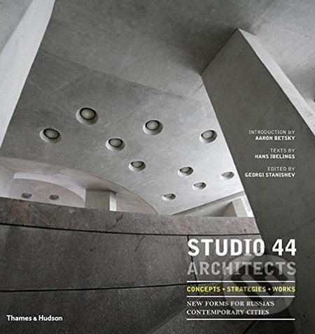 Studio 44 Architects - Oleg Yavein, Thames & Hudson, 2017