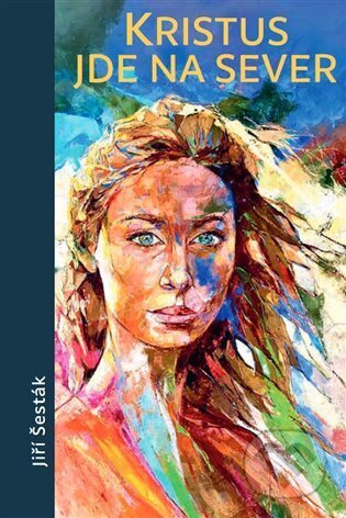 Kristus jde na sever - Jiří Šesták - kniha z kategorie Beletrie