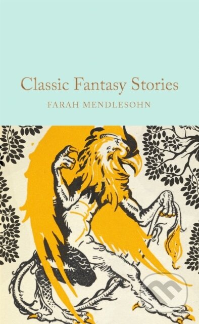 Classic Fantasy Stories - Farah Mendlesohn, Pan Macmillan, 2024