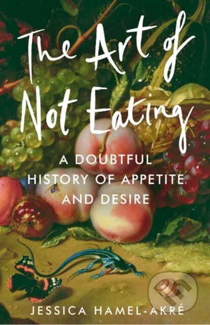 The Art of Not Eating - Jessica Hamel-Akre, Atlantic Books, 2024