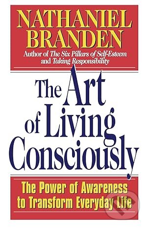 The Art of Living Consciously - Nathaniel Branden, Simon & Schuster, 1999