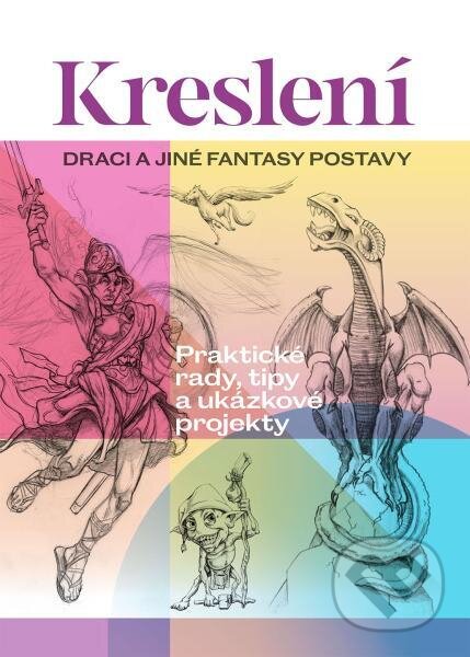 Kreslení: Draci a jiné fantasy postavy - kolektív autorov, Slovart CZ, 2024