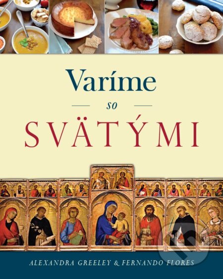 Kniha: Varíme so svätými (Alexandra Greeley a Fernando Flores)