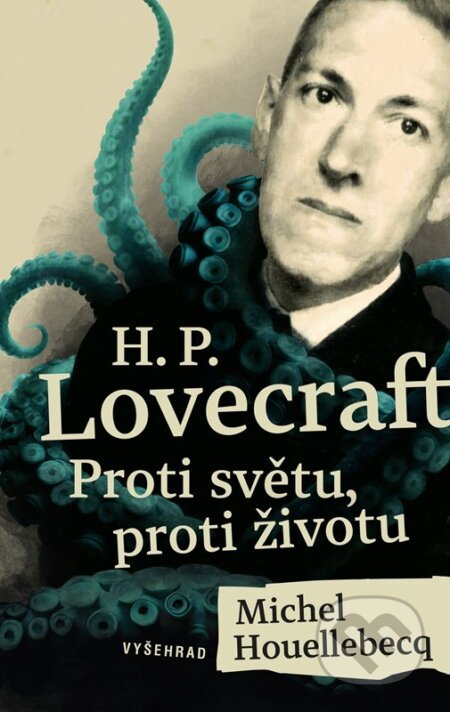 H. P. Lovecraft: Proti světu, proti životu - Michel Houellebecq, Stephen King, Sabina Chalupová (ilustrátor), Vyšehrad, 2024