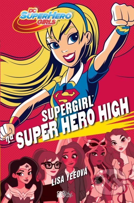Supergirl na Super Hero High - Lisa Yee, CooBoo CZ, 2017
