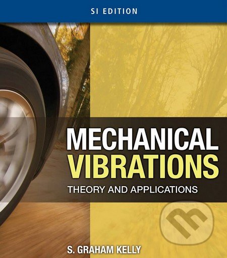 Mechanical Vibrations: Theory and Applications - S. Graham Kelly, Cengage, 2011