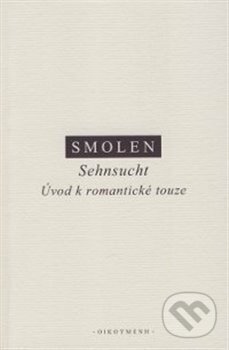 Sehnsucht - Š. Smolen, OIKOYMENH, 2017