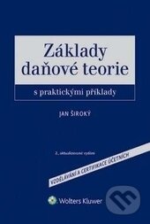 Základy daňové teorie s praktickými příklady - Jan Široký, Wolters Kluwer ČR, 2016