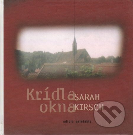 Krídla okna - Sarah Kirsch, Ars Poetica, 2006