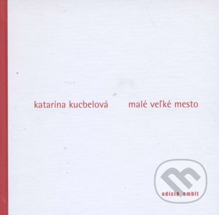 Malé veľké mesto - Katarína Kucbelová, Ars Poetica, 2008