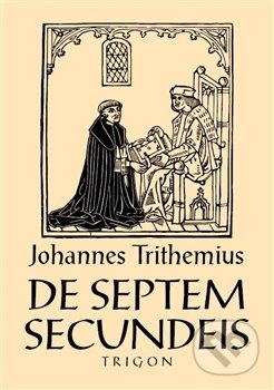 De septem secundeis / O sedmi druhotných působcích - Johannes Trithemius, Trigon, 2017
