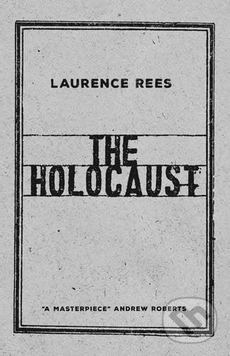 The Holocaust - Laurence Rees, Viking, 2017