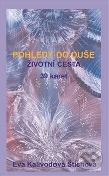Pohledy do duše - Životní cesta (39 karet) - Eva Kalivodová Štichová, Vydavatelství Eva Kalivodová Štichová, 2016