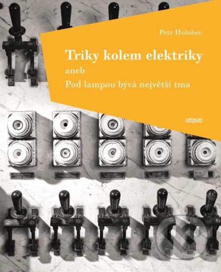 Kniha: Triky kolem elektriky aneb Pod lampou bývá největší tma (Petr Holubec)