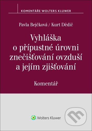 Vyhláška o přípustné úrovni znečišťování ovzduší a jejím zjišťování - Pavla Bejčková, Kurt Dědič, Wolters Kluwer, 2024