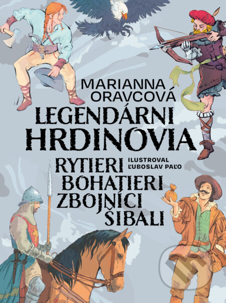 Kniha: Legendárni hrdinovia (Marianna Oravcová)