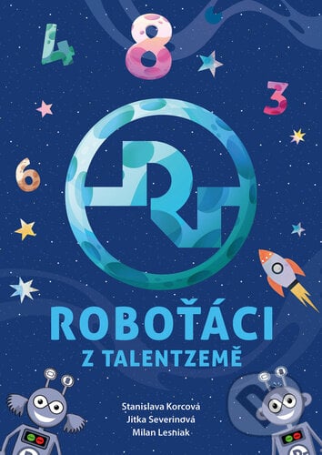 Roboťáci z Talentzemě - Jitka Severinová, Stanislava Korcová, Milan Lesniak (ilustrátor), Bookmedia, 2024