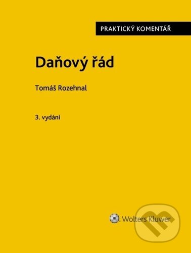 Daňový řád Praktický komentář - Tomáš Rozehnal, Wolters Kluwer, 2024