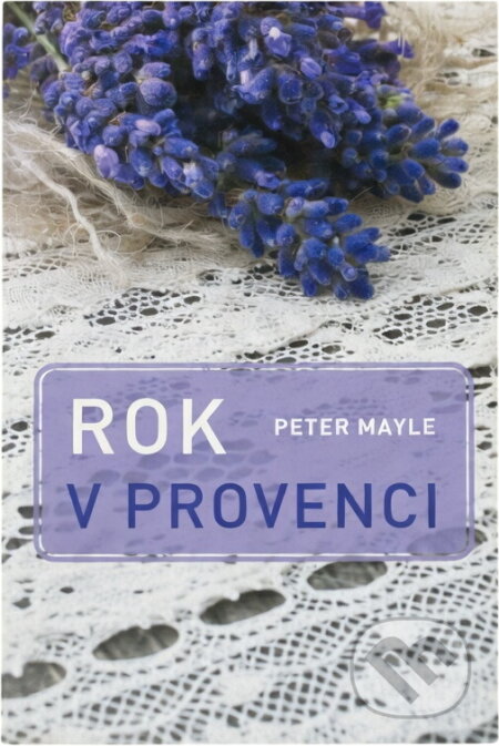 Kniha: Rok v Provenci (Peter Mayle). Argo, 2017