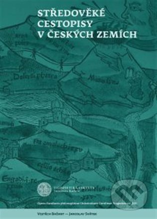 Středověké cestopisy v Českých zemích - Vojtěch Bažant, Jaroslav Svátek, Univerzita Karlova v Praze, 2024