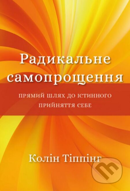 Radykalʹne Samoproshchennya (Pryamyy shlyakh do istynnoho pryynyattya sebe) - kniha z kategorie Psychologie