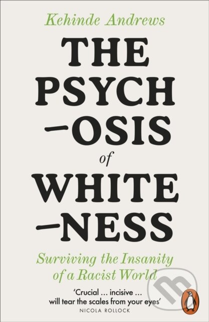 The Psychosis of Whiteness - Kehinde Andrews, Penguin Books, 2024