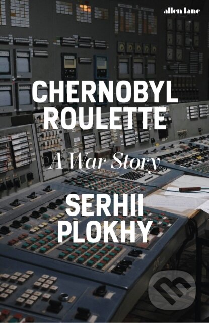 Chernobyl Roulette (A War Story) - Serhii Plokhy - kniha z kategorie Beletrie