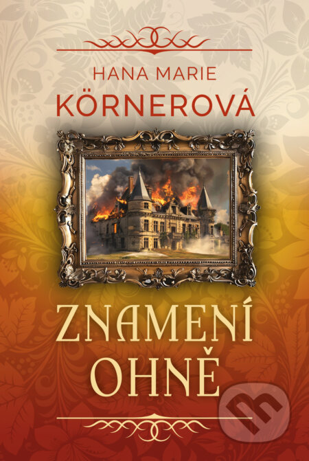 Znamení ohně - Hana Marie Kornerová, Fortuna Libri ČR, 2024