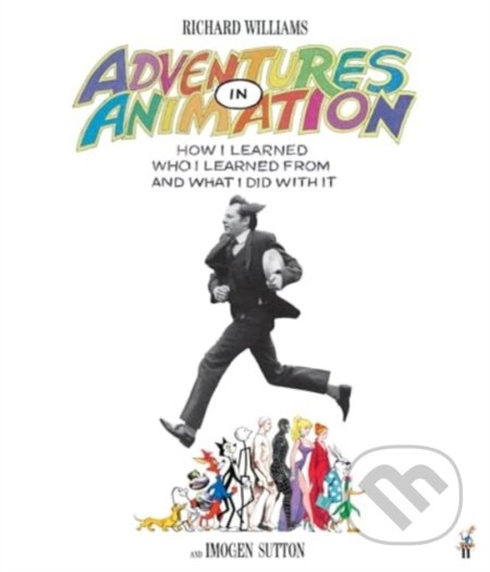 Adventures in Animation - Richard E. Williams, Imogen Sutton, Faber and Faber, 2024