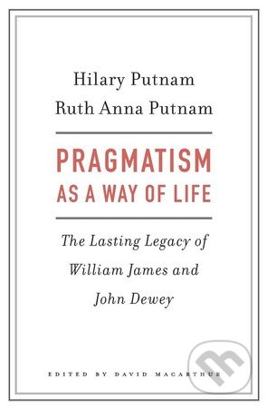Pragmatism as a Way of Life - Hilary Putnam, Harvard Business Press, 2017