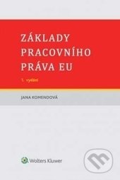 Základy pracovního práva EU - Jana Komendová, Wolters Kluwer ČR, 2016