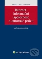 Internet, informační společnost a autorské právo - Alena Andruško, Wolters Kluwer ČR, 2016