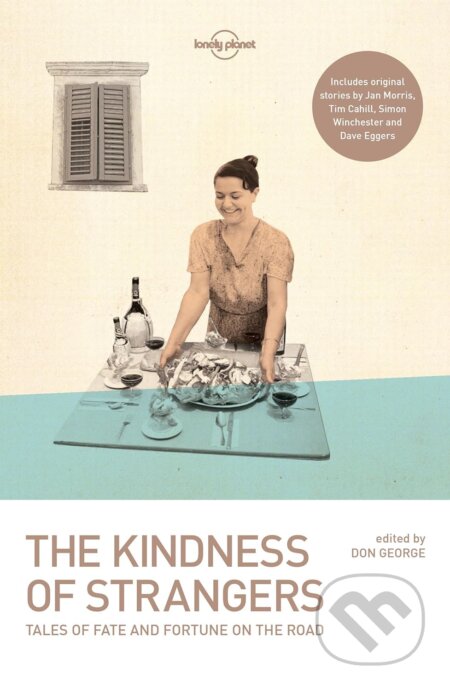 The Kindness Of Strangers - Tim Cahill, Dave Eggers, Don George, Jan Morris, Simon Winchester - kniha z kategorie Cestopisy