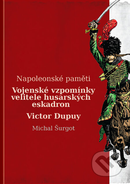 Vojenské vzpomínky husara Victora Dupuy - Michal Šurgot, Michal Šurgot