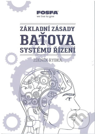 Základní zásady Baťova systému řízení - Zdeněk Rybka, Nadace Tomáše Bati, 2017