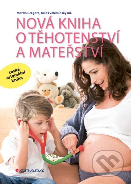 Nová kniha o těhotenství a mateřství - Martin Gregora, Miloš Velemínský ml., Grada, 2011