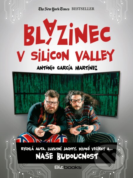 Blázinec v Silicon Valley - Antonio García Martínez, BIZBOOKS, 2017