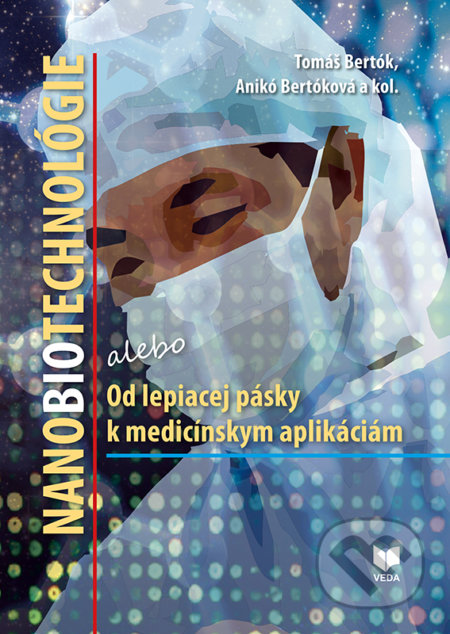 Nanobiotechnológie - Tomáš Bertók, Anikó Bertóková a kolektív, VEDA, 2017