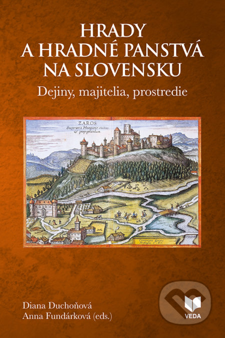 Hrady a hradné panstvá na Slovensku - Diana Duchoňová, Anna Fundarková, VEDA, Historický ústav SAV, 2017